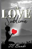 A Love Sublime di Teresa Banks edito da CURRY BROTHERS PUB