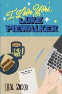 I Love You, Luke Piewalker di Eliza Gordon edito da Jennifer Sommersby Young