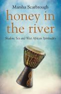Honey In The River di Marsha Scarbrough edito da John Hunt Publishing