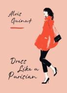 Dress Like A Parisian di Alois Guinut edito da Octopus
