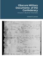 Obscure Military Documents  of the Confederacy,  Volume V, Buckner-Chambliss di Charles Lemons edito da Lulu.com