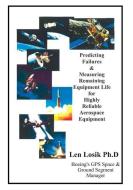 Predicting Failures and Measuring Remaining Equipment Life on Highly Reliable Aerospace Equipment: The Prognostic Analys di Len Losik Ph. D. edito da INDEPENDENTLY PUBLISHED