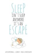 Sleep Isn't Sleep Anymore It's an Escape: Blank Lined Journal with Calendar for Everyone di Sean Kempenski edito da INDEPENDENTLY PUBLISHED