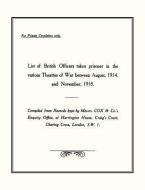 List of British Officers Taken Prisoner in the Various Theatres of War - Aug 1914 to Nov 1918 di War Office edito da Naval & Military Press Ltd