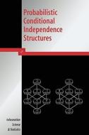 Probabilistic Conditional Independence Structures di Milan Studeny edito da Springer London