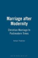 Marriage After Modernity di Professor Adrian Thatcher edito da Bloomsbury Publishing Plc