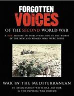 Forgotten Voices of the Second World War: War in the Mediterranean di Max Arthur edito da Random House Audio Publishing Group
