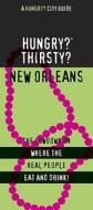 Hungry? Thirsty? New Orleans: The Lowdown on Where the Real People Eat and Drink! edito da Hungry? City Guides