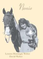 Nonie an Autobiography Biography di Lenora Mattingly Weber, David Weber edito da IMAGE CASCADE PUB (CA)