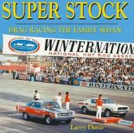 Super Stock: Drag Racing the Family Sedan di Larry Davis edito da Cartech