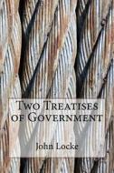 Two Treatises of Government di John Locke edito da Createspace Independent Publishing Platform