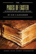 The Pages Of Easter di Alexander Kim J Alexander edito da CreateSpace Independent Publishing Platform