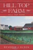 Hill Top Farm: Hill Top Farm di Beverly J. Olsen edito da Createspace Independent Publishing Platform