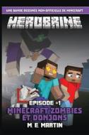 Herobrine 'Pisode 1: Minecraft Zombies Et Donjons di M. E. Martin edito da Createspace Independent Publishing Platform