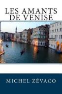 Les Amants de Venise di Michel Zevaco edito da Createspace Independent Publishing Platform