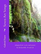 Seven Art Songs: Adapted for Viola and Piano by Kennethd. Friedrich di Gabriel Faure edito da Createspace Independent Publishing Platform