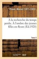 La Recherche Du Temps Perdu. Tome II. l'Ombre Des Jeunes Filles En Fleurs di Proust-M edito da Hachette Livre - BNF