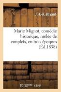 Marie Mignot, comédie historique, mêlée de couplets, en trois époques di Bayard-J F a edito da HACHETTE LIVRE