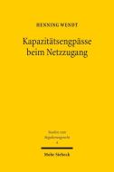 Kapazitätsengpässe beim Netzzugang di Henning Wendt edito da Mohr Siebeck GmbH & Co. K