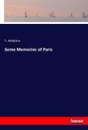 Some Memories of Paris di F. Adolphus edito da hansebooks