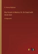 Boy Scouts in Mexico; Or, On Guard with Uncle Sam di G. Harvey Ralphson edito da Outlook Verlag