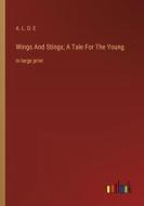 Wings And Stings; A Tale For The Young di A. L. O. E edito da Outlook Verlag