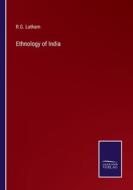 Ethnology of India di R. G. Latham edito da Salzwasser-Verlag