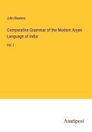 Comparative Grammar of the Modern Aryan Language of India di John Beames edito da Anatiposi Verlag