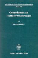 Commitment als Wettbewerbsstrategie. di Burkhard Pedell edito da Duncker & Humblot GmbH
