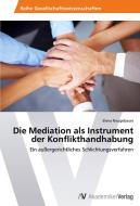 Die Mediation als Instrument der Konflikthandhabung di Elena Neugebauer edito da AV Akademikerverlag