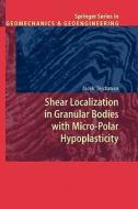 Shear Localization in Granular Bodies with Micro-Polar Hypoplasticity di J. Tejchman edito da Springer Berlin Heidelberg