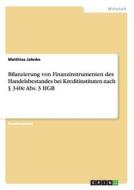 Bilanzierung von Finanzinstrumenten des Handelsbestandes bei Kreditinstituten nach § 340e Abs. 3 HGB di Matthias Jahnke edito da GRIN Publishing