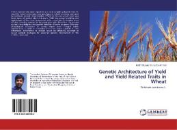 Genetic Architecture of Yield and Yield Related Traits in Wheat di Hafiz Ghulam Muhu-Din Ahmed edito da LAP Lambert Academic Publishing