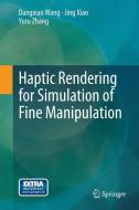 Haptic Rendering for Simulation of Fine Manipulation di Dangxiao Wang, Jing Xiao, Yuru Zhang edito da Springer-Verlag GmbH