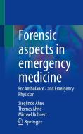 Forensic aspects in emergency medicine di Sieglinde Ahne, Michael Bohnert, Thomas Ahne edito da Springer Berlin Heidelberg