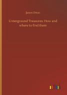 Unterground Treasures: How and where to find them di James Orton edito da Outlook Verlag