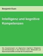 Intelligenz und kognitive Kompetenzen di Benjamin Euen edito da Books on Demand
