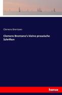 Clemens Brentano's kleine prosaische Schriften di Clemens Brentano edito da hansebooks