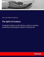 The Spirit of Cookery di John Louis William Thudichum edito da hansebooks