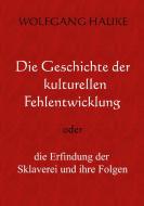 Die Geschichte der kulturellen Fehlentwicklung di Wolfgang Hauke edito da Books on Demand