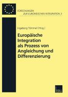 Europäische Integration als Prozess von Angleichung und Differenzierung edito da VS Verlag für Sozialwissenschaften