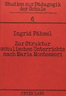 Zur Struktur schulischen Unterrichts nach Maria Montessori di Ingrid Fähmel edito da Lang, Peter GmbH