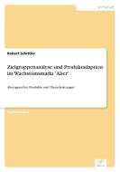 Zielgruppenanalyse und Produktadaption im Wachstumsmarkt 'Alter' di Robert Schittler edito da Diplom.de