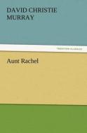 Aunt Rachel di David Christie Murray edito da TREDITION CLASSICS