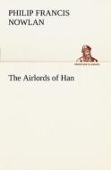 The Airlords of Han di Philip Francis Nowlan edito da TREDITION CLASSICS