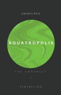 AQUATROPOLIS - THE CONTRACT di AMARIS WEN edito da LIGHTNING SOURCE UK LTD