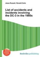 List Of Accidents And Incidents Involving The Dc-3 In The 1980s edito da Book On Demand Ltd.