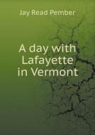 A Day With Lafayette In Vermont di Jay Read Pember edito da Book On Demand Ltd.