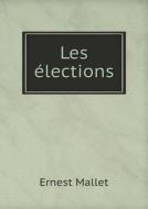 Les Elections di Ernest Mallet edito da Book On Demand Ltd.