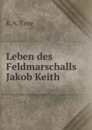 Leben Des Feldmarschalls Jakob Keith di K a Ense edito da Book On Demand Ltd.
